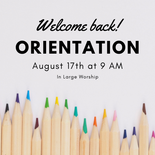 Welcome Back! Orientation  for K5-12TH Grade- August 17th at 9 AM in Large worship. 